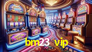 bm23 vip,bm23.vip