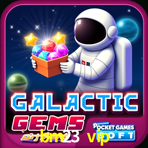 bm23 vip: Jogos de Caça-Níqueis-Altas Recompensas, Roleta-Velocidade, Blackjack-Desafios Máximos