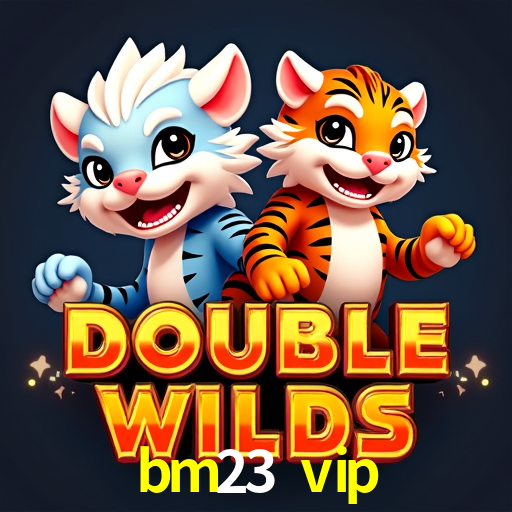bm23 vip,bm23.vip